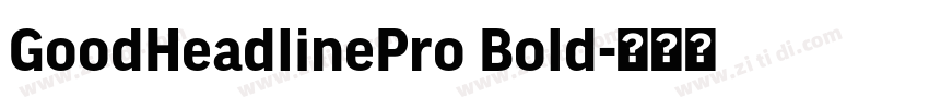 GoodHeadlinePro Bold字体转换 GoodHeadlinePro Bold字体转换